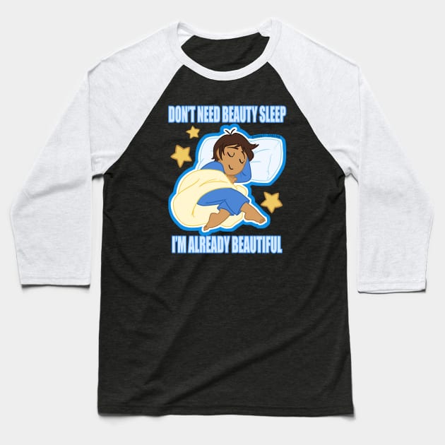 No Need For Beauty Sleep Baseball T-Shirt by Sunset-Spring